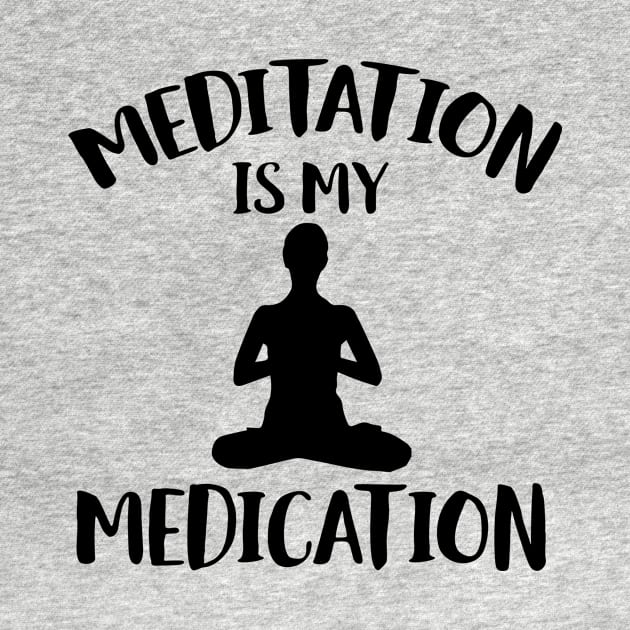 meditation is my medication by Shirtttee